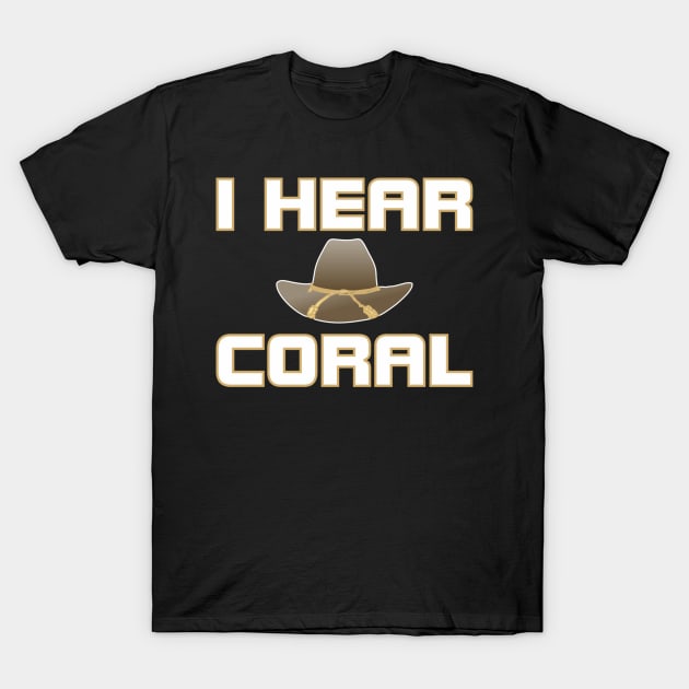 I HEAR CORAL T-Shirt by CrazyCreature